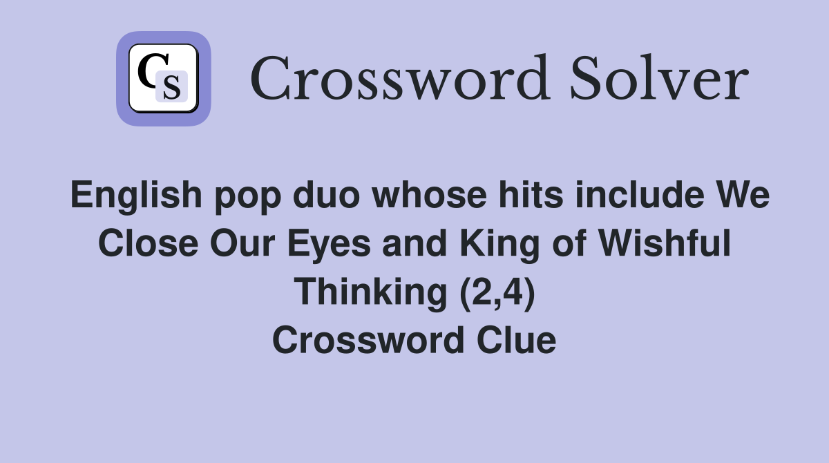 English pop duo whose hits include We Close Our Eyes and King of
